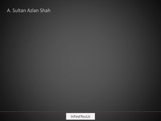 InFestYouUs
A. Sultan Azlan Shah
 