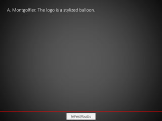 InFestYouUs
A. Montgolfier. The logo is a stylized balloon.
 