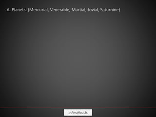 InFestYouUs
A. Planets. (Mercurial, Venerable, Martial, Jovial, Saturnine)
 