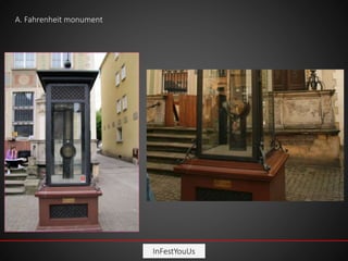 InFestYouUs
A. Fahrenheit monument
 