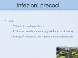 Infezioni precoci

Esami

    VES alta ( non diagnostica )

    PCR alta ( dovrebbe scendere già dalla terza giornata)

    Scintigrafia non utile ( ne trifasica ne leucociti marcati)
 