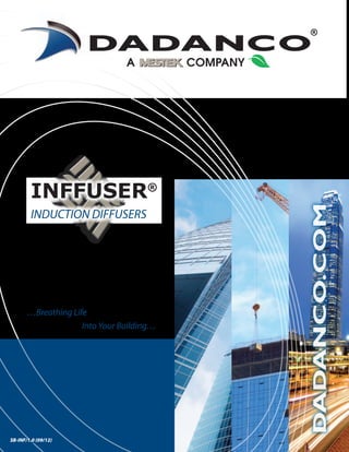 INFFUSER®
INDUCTION DIFFUSERS

…Breathing Life
Into Your Building…

1
SB-INF/1.0 (09/12)

DADANCO.COM

®

 