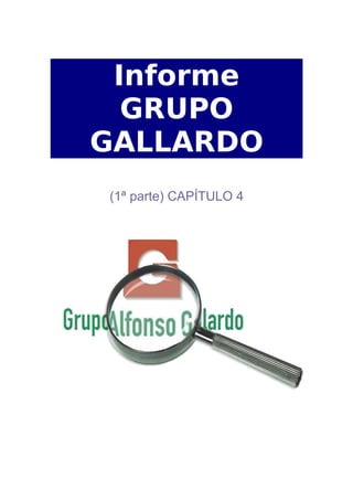 Informe
  GRUPO
GALLARDO
(1ª parte) CAPÍTULO 4
 
