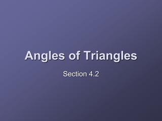 Angles of Triangles
Section 4.2
 