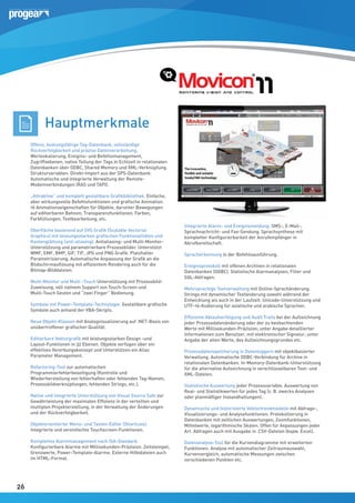 Hauptmerkmale
Offene, leistungsfähige Tag-Datenbank, vollständige
Rückverfolgbarkeit und präzise Datenverarbeitung.
Werteskalierung, Ereignis- und Befehlsmanagement,
Zugriffsebenen, native Teilung der Tags in Echtzeit in relationalen
Datenbanken über ODBC, Shared Memory und XML-Verknüpfung.
Strukturvariablen. Direkt-Import aus der SPS-Datenbank.
Automatische und integrierte Verwaltung der RemoteModemverbindungen (RAS und TAPI).
„Attraktive“ und komplett gestaltbare Grafikbibliothek. Einfache,
aber wirkungsvolle Befehlsfunktionen und grafische Animation.
16 Animationseigenschaften für Objekte, darunter Bewegungen
auf editierbaren Bahnen, Transparenzfunktionen, Farben,
Farbfüllungen, Textbearbeitung, etc.
Oberfläche basierend auf SVG Grafik (Scalable Vectorial
Graphics) mit leistungsstarken grafischen Funktionalitäten und
Kantenglättung (anti-aliasing). Antialiasing- und Multi-MonitorUnterstützung und parametrierbare Prozessbilder. Unterstützt
WMF, EMF, BMP, GIF, TIF, JPG und PNG Grafik. Platzhalter
Parametrisierung. Automatische Anpassung der Grafik an die
Bildschirmauflösung mit effizientem Rendering auch für die
Bitmap-Bilddateien.
Multi-Monitor und Multi -Touch Unterstützung mit ProzessbildZuweisung, voll nativem Support von Touch-Screen und
Multi-Touch Gesten und “zwei Finger” Bedienung.
Symbole mit Power-Template-Technologie. Gestaltbare grafische
Symbole auch anhand der VBA-Skripts.
Neue Objekt-Klassen mit Analogvisualisierung auf .NET-Basis von
unübertroffener grafischer Qualität.
Editierbare Vektorgrafik mit leistungsstarken Design -und
Layout-Funktionen in 32 Ebenen. Objekte verfügen über ein
effektives Vererbungskonzept und Unterstützen ein Alias
Parameter Management.
Refactoring-Tool zur automatischen
Programmierfehlerbeseitigung (Kontrolle und
Wiederherstellung von fehlerhaften oder fehlenden Tag-Namen,
Prozessbildverknüpfungen, fehlenden Strings, etc.).
Native und integrierte Unterstützung von Visual Source Safe zur
Gewährleistung der maximalen Effizienz in der verteilten und
multiplen Projekterstellung, in der Verwaltung der Änderungen
und der Rückverfolgbarkeit.

Integrierte Alarm- und Ereignismeldung. SMS-, E-Mail-,
Sprachnachricht- und Fax-Sendung. Sprachsynthese mit
kompletter Konfigurierbarkeit der Anrufempfänger in
Abrufbereitschaft.
Spracherkennung in der Befehlsausführung.
Ereignisprotokoll mit offenen Archiven in relationalen
Datenbanken (ODBC). Statistische Alarmanalysen, Filter und
SQL-Abfragen.
Mehrsprachige Textverwaltung mit Online-Sprachänderung.
Strings mit dynamischer Textänderung sowohl während der
Entwicklung als auch in der Laufzeit. Unicode-Unterstützung und
UTF-16-Kodierung für asiatische und arabische Sprachen.
Effiziente Ablaufverfolgung und Audit Trails bei der Aufzeichnung
jeder Prozessdatenänderung oder der zu beobachtenden
Werte mit Millisekunden-Präzision; unter Angabe detaillierter
Informationen zum Benutzer, mit elektronischer Signatur, unter
Angabe der alten Werte, des Aufzeichnungsgrundes etc.
Prozessdatenspeicherung in Datenloggern mit objektbasierter
Verwaltung. Automatische ODBC-Verbindung für Archive in
relationalen Datenbanken. In-Memory-Datenbank-Unterstützung
für die alternative Aufzeichnung in verschlüsselbaren Text- und
XML-Dateien.
Statistische Auswertung jeder Prozessvariable. Auswertung von
Real- und Statistikwerten für jedes Tag (z. B. zwecks Analysen
oder planmäßiger Instandhaltungen).

Objektorientierter Menü- und Tasten-Editor (Shortcuts).
Integrierte und vereinfachte Touchscreen-Funktionen.
Komplettes Alarmmanagement nach ISA-Standard.
Konfigurierbare Alarme mit Millisekunden-Präzision. Zeitstempel,
Grenzwerte, Power-Template-Alarme. Externe Hilfedateien auch
im HTML-Format.

26
26

Dynamische und historisierte Vektortrendmodelle mit Abfrage-,
Visualisierungs- und Analysefunktionen. Protokollierung in
Datenbanken mit zeitlichen Auswertungen, Zoomfunktionen,
Mittelwerte, logarithmische Skalen. Offen für Anpassungen jeder
Art. Abfragen auch mit Ausgabe in .CSV-Dateien (bspw. Excel).
Datenanalyse-Tool für die Kurvendiagramme mit erweiterten
Funktionen. Analyse mit automatischer Zeitraumauswahl,
Kurvenvergleich, automatische Messungen zwischen
verschiedenen Punkten etc.

 