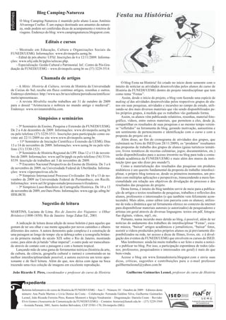 informes               Blog Camping-Natureza
           O blog Camping-Natureza é mantido pelo aluno Lucas Antônio
           Alvarenga Coelho. É um espaço destinado aos amantes da nature-
           za, onde podem ser conferidas dicas de acampamento e roteiros de
           viagens. Endereço do blog: www.campingnatureza.blogspost.com.

                              Editais e cursos
   – Mestrado em Educação, Cultura e Organizações Sociais da
FUNEDI/UEMG. Informações: www.divinopolis.uemg.br.
   – Edital de pós aberto: UFSJ. Inscrições de 6 a 12/11/2009. Informa-
ções: www.ufsj.edu.br/pghis/selecao.php.
   – Especialização: Gestão Cultural e Patrimonial. Inf.: Centro de Pós-Gra-
duação da FUNEDI/UEMG – www.divinopolis.uemg.br ou (37) 3229-3514.

                           Chamada de artigos
                                                                                           O blog Festa na História! foi criado no início deste semestre com o
    – A Métis: História & Cultura, revista de História da Universidade                intuito de noticiar as atividades desenvolvidas pelos alunos do curso de
de Caxias do Sul, recebe em fluxo contínuo artigos, resenhas e outros.                História da FUNEDI/UEMG dentro do projeto interdisciplinar que tem
Endereço eletrônico: http://www.ucs.br/ucs/editora/periodicoscientificos/             como tema “Festas”.
metis/apresentacao.                                                                        Assim, desde o início do projeto, o blog vem fazendo uma espécie de
    – A revista Mirabilia recebe trabalhos até 31 de outubro de 2009                  making of das atividades desenvolvidas pelos respectivos grupos de alu-
para o dossiê “Aristocracia e nobreza no mundo antigo e medieval”.                    nos em suas pesquisas, atividades e incursões ao campo de estudo, utili-
Endereço: www.revistamirabilia.com.                                                   zando-se dos mais diversos materiais que vão sendo disponibilizados pe-
                                                                                      los próprios grupos, à medida que os trabalhos vão ganhando forma.
                                                                                           Assim, os alunos vêm publicando relatórios, resenhas, material foto-
                        Simpósios e seminários                                        gráfico, vídeos, entre outros materiais, que permitem a eles, desde já,
                                                                                      compartilhar os resultados de suas pesquisas e ao mesmo tempo verem-
    – 5º Seminário de Ensino, Pesquisa e Extensão da FUNEDI/UEMG.
                                                                                      se “refletidos” na ferramenta do blog, gerando motivação, autoestima e
De 2 a 4 de dezembro de 2009. Informações: www.divinopolis.uemg.br
                                                                                      um sentimento de pertencimento e identificação com o curso e com a
ou pelo telefone (37) 3229-3511. Inscrições para participação como ou-
                                                                                      proposta do projeto em si.
vinte até 22/11/2009 no site www.www.divinopolis.uemg.br.
                                                                                           Além disso, ao fim do cronograma de atividades dos grupos, que
     – 11º Seminário de Iniciação Científica e Extensão da UEMG. Dias
                                                                                      culminará na Feira do ISED (em 28/11/2009), os “produtos” resultantes
13 e 14 de novembro de 2009. Informações: www.uemg.br ou pelo tele-
                                                                                      das propostas de trabalho dos grupos de alunos (guias turísticos temáti-
fone (31) 3330-1521.
                                                                                      cos; livros temáticos de receitas culinárias; jogos; documentários, etc.)
    – 3º Seminário de História Regional da UPF. Dias 12 e 13 de novem-
                                                                                      serão disponibilizados para o acesso irrestrito no blog para toda a comu-
bro de 2009. Informações: www.upf.br/ppgh ou pelo telefone (54) 3316-
                                                                                      nidade acadêmica da FUNEDI/UEMG e mais além dos muros da insti-
8339. Inscrição de trabalhos até 3 de novembro de 2009.
                                                                                      tuição (por que não dizer pro mundo?).
    – 7º Encontro Nacional Perspectivas do Ensino de História. De 3 a 6
                                                                                           Como a materialização dos resultados das pesquisas em produtos
de novembro de 2009, na Universidade Federal de Uberlândia. Informa-
                                                                                      midiáticos é um quesito fundamental da proposta do trabalho interdisci-
ções: www.viiperspectivas.ufu.br.
                                                                                      plinar, o próprio blog tornou-se, desde os primeiros momentos, um pro-
    – 7º Simpósio Internacional Processo Civilizador. De 10 a 13 de no-
                                                                                      duto com múltiplas aplicações e perspectivas, transcendendo a mera fun-
vembro de 2009 na Universidade Federal de Pernambuco, em Recife.
                                                                                      cionalidade em relação aos objetivos de divulgação do processo e dos
Informações: www.uel.br/grupo-estudo/processoscivilizadores.
                                                                                      resultados das pesquisas do projeto.
    – 3º Simpósio Luso-Brasileiro de Cartografia Histórica. De 10 a 13
                                                                                           Desta forma, é intuito do blog também servir de meio para a publica-
de novembro de 2009, em Ouro Preto. Informações: www.cgp.igc.ufmg.br/
                                                                                      ção de artigos e textos resultantes de pesquisas, trabalhos e reflexões dos
IIISLBCH.
                                                                                      alunos, professores e interessados (o que também vem felizmente acon-
                                                                                      tecendo). Mais além, como editor (em parceria com os alunos), utilizo-
                           Sugestão de leitura                                        me de toda a dinâmica que tal ferramenta oferece no contexto da internet
                                                                                      para disponibilizar materiais autorais (e autorizados) de pesquisadores e
MARTINS, Luciana de Lima. Rio de Janeiro dos Viajantes: o Olhar                       artistas em geral através de diversas linguagens: textos em pdf, fotogra-
Britânico (1800-1850). Rio de Janeiro: Jorge Zahar Ed., 2001.                         fias digitais, vídeos, mp3, etc.
                                                                                           Portanto, numa incursão mais detida ao blog, é possível, além de ter
    A indicação de leitura dessa edição do nosso boletim é para aqueles que           notícias do andamento dos trabalhos do interdisciplinar “Festas”, escu-
gostam de ter seu olhar e sua mente aguçados por novos caminhos e olhares             tar música, “baixar” artigos acadêmicos e jornalísticos, “baixar” fotos,
diferentes dos outros. A autora demonstra quão complexa é a construção de             assistir a vídeos produzidos pelos próprios alunos ou já previamente dis-
uma paisagem ao longo do tempo: ela se debruça sobre a iconografia britâni-           ponibilizados na rede, ter acesso a dicas de filmes, livros, etc. e à divul-
ca da primeira metade do século XIX sobre o Rio de Janeiro, mostrando                 gação dos eventos da FUNEDI/UEMG que envolvem os cursos do ISED.
como, para além do já batido “olhar imperial”, o outro pode ser transcultura-              Mas lembremos: ainda há muito trabalho a ser feito e muito a notici-
do através do contato com a paisagem e com o homem tropical.                          ar e publicar no blog. Por isso, a participação espontânea de todos (alu-
    Lançando mão de uma gama de ferramentas teóricas (história da arte,               nos, professores, pesquisadores e interessados em geral) é mais do que
da cultura, da ciência, geografia cultural e outras) e construindo-as na              bem-vinda.
melhor interdisciplinaridade possível, a autora escreveu um texto apai-                    Acesse o blog em www.festanahistoria.blogspot.com e envie suas
xonante e de fácil leitura. Além do que, nos deixa com água na boca                   dicas, críticas, sugestões e contribuições para o e-mail professor
trazendo uma rica coleção de imagens em excelente reprodução.                         guillhermeleonel@yahoo.com.br

   João Ricardo F. Pires, coordenador e professor do curso de História                        Guilherme Guimarães Leonel, professor do curso de História


              expediente
            Boletim Informativo do curso de História da FUNEDI/UEMG – Ano 3 – Número 10 – Outubro de 2009 – Editores deste
            número: Ana Paula Martins e Lívia Denise da Costa – Colaboração: Fernanda Galdino Silva, Guilherme Guimarães
            Leonel, João Ricardo Ferreira Pires, Ramon Montorri e Sérgio Vendramini – Diagramação: Daniela Couto – Revisão:
            Elvis Gomes (Assessoria de Comunicação da FUNEDI/UEMG) – Contatos: historia@funedi.edu.br – (37) 3229-3569
            – Avenida Paraná, 3001, bairro Jardim Belvedere, CEP 35501-170, Divinópolis (MG)
 