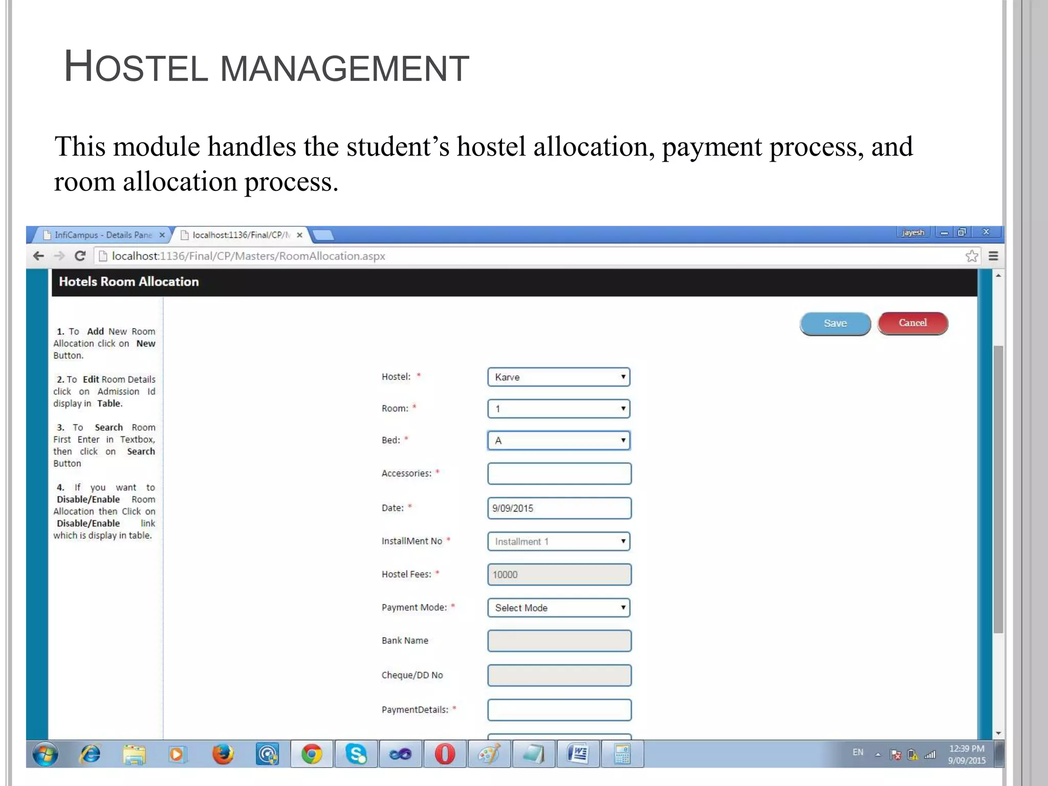 HOSTEL MANAGEMENT
This module handles the student’s hostel allocation, payment process, and
room allocation process.
 