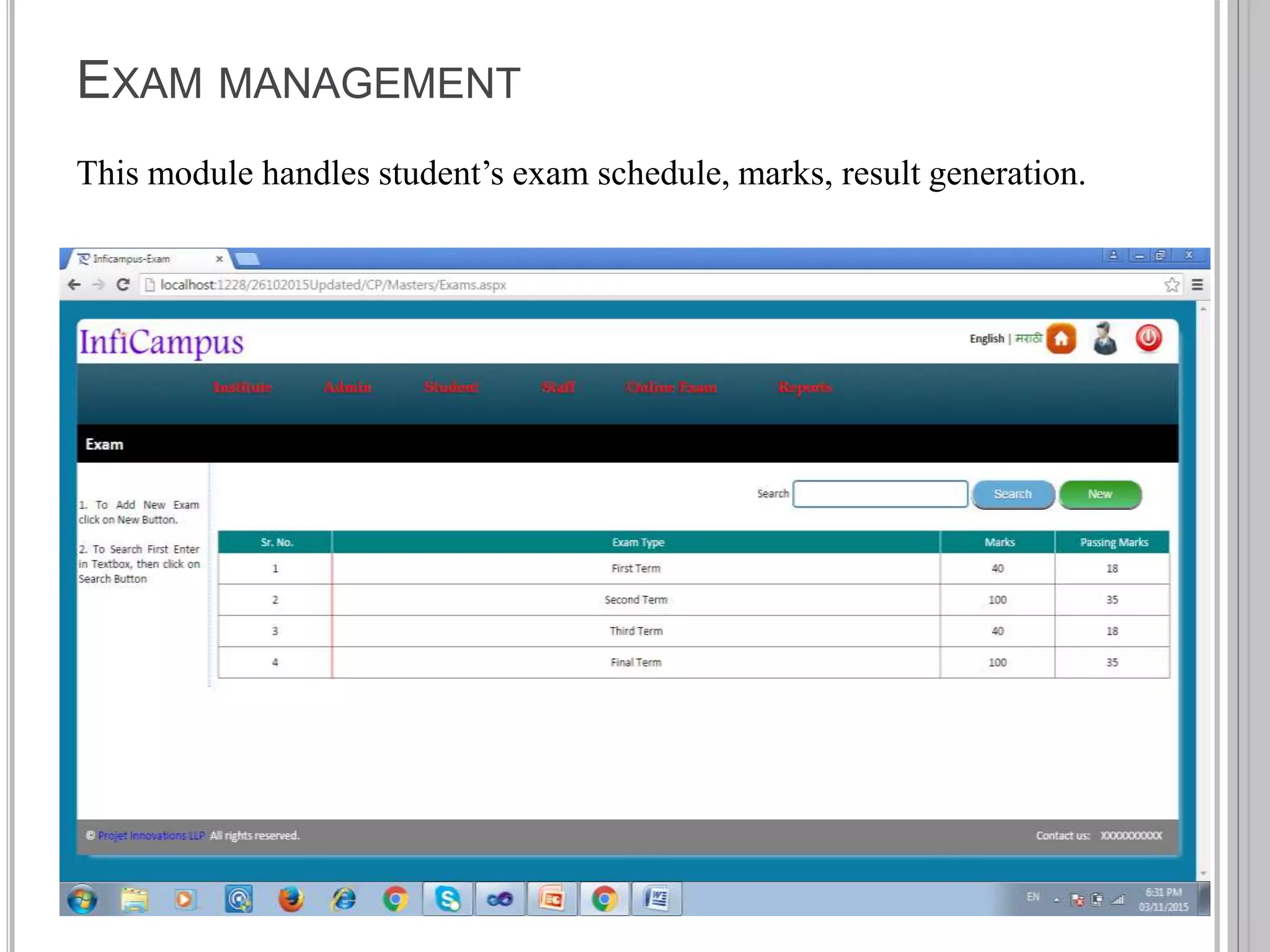 EXAM MANAGEMENT
This module handles student’s exam schedule, marks, result generation.
 