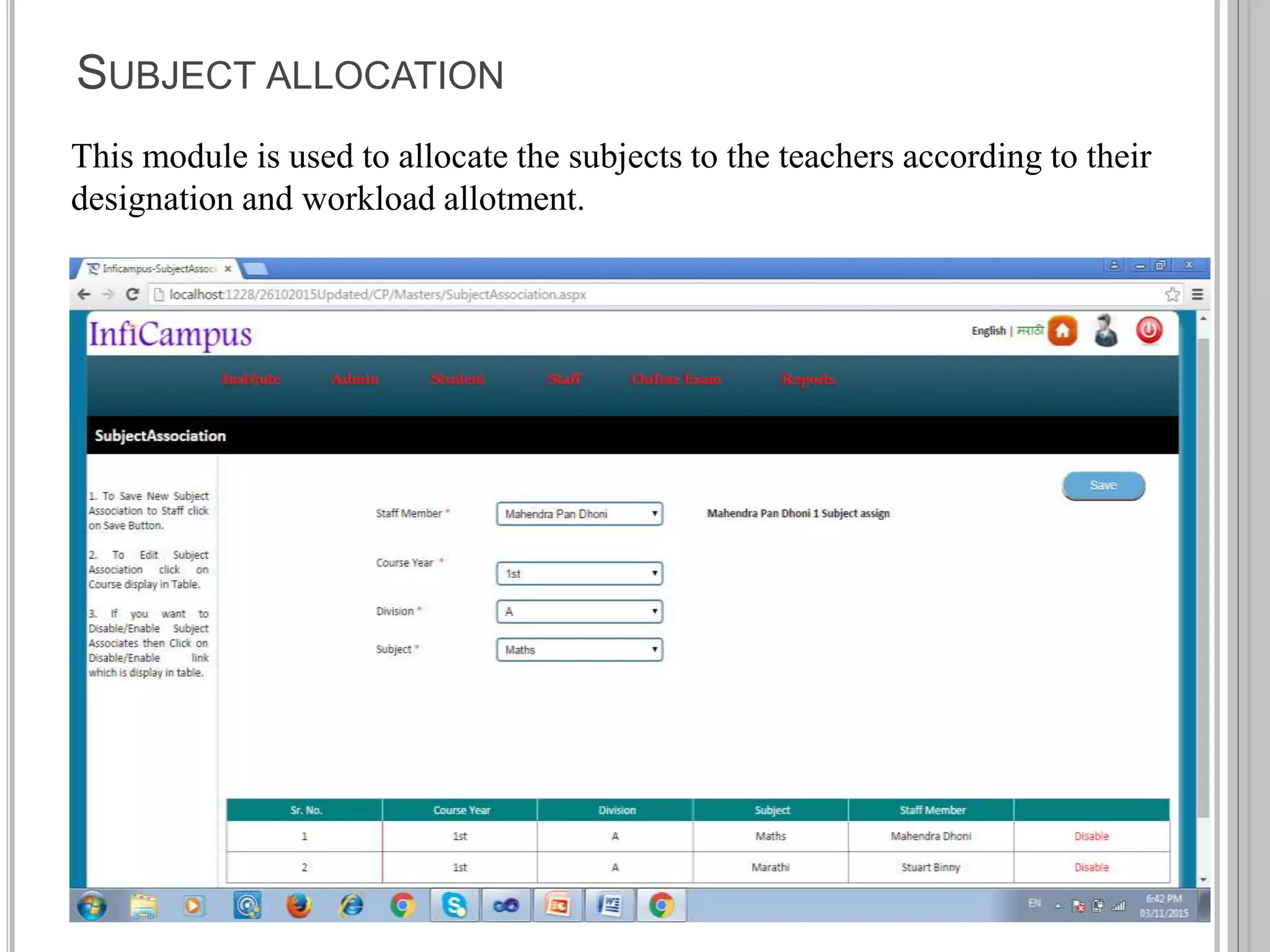 SUBJECT ALLOCATION
This module is used to allocate the subjects to the teachers according to their
designation and workload allotment.
 
