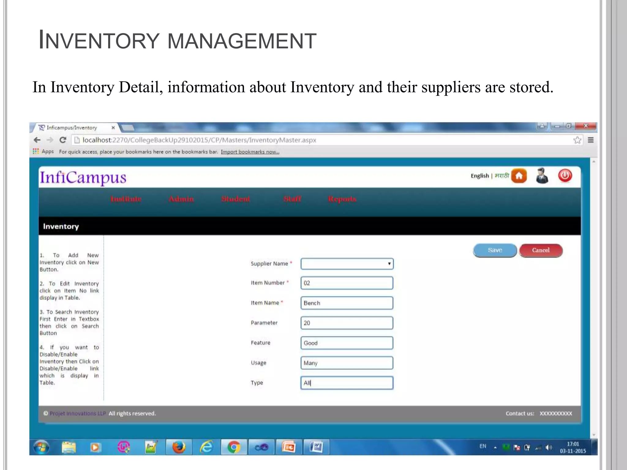 INVENTORY MANAGEMENT
In Inventory Detail, information about Inventory and their suppliers are stored.
 