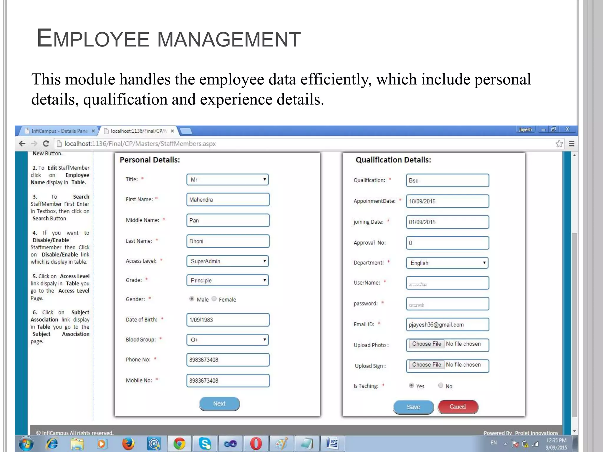 EMPLOYEE MANAGEMENT
This module handles the employee data efficiently, which include personal
details, qualification and experience details.
 