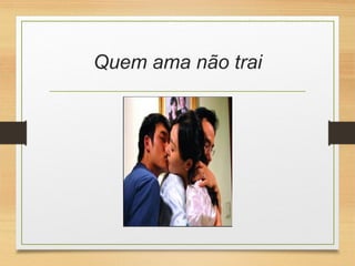 Quem ama não trai
 