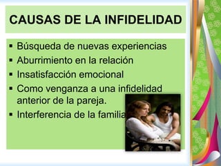 Infidelidad de compromiso– Es duradera y supone la aparición de un amanteestable, con quien se da un importantecompromiso. CAUSAS DE LA INFIDELIDAD Búsqueda de nuevasexperiencias