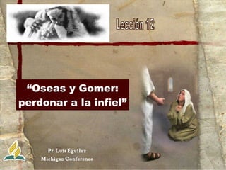 “ Oseas y Gomer: perdonar a la infiel” 