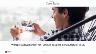 Wordpress development for Furniture designer & manufacturer in UK
Case Study
www.infigic.com
 