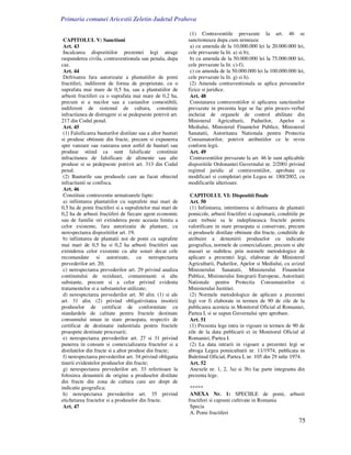 Primaria comunei Aricestii Zeletin-Judetul Prahova

                                                              (1) Contraventiile prevazute la art. 46 se
 CAPITOLUL V: Sanctiuni                                      sanctioneaza dupa cum urmeaza:
 Art. 43                                                      a) cu amenda de la 10.000.000 lei la 20.000.000 lei,
 Incalcarea dispozitiilor prezentei legi atrage              cele prevazute la lit. a) si b);
raspunderea civila, contraventionala sau penala, dupa         b) cu amenda de la 50.000.000 lei la 75.000.000 lei,
caz.                                                         cele prevazute la lit. c)-f);
 Art. 44                                                      c) cu amenda de la 50.000.000 lei la 100.000.000 lei,
 Defrisarea fara autorizatie a plantatiilor de pomi          cele prevazute la lit. g) si h).
fructiferi, indiferent de forma de proprietate, cu o          (2) Amenda contraventionala se aplica persoanelor
suprafata mai mare de 0,5 ha, sau a plantatiilor de          fizice si juridice.
arbusti fructiferi cu o suprafata mai mare de 0,2 ha,         Art. 48
precum si a nucilor sau a castanilor comestibili,             Constatarea contraventiilor si aplicarea sanctiunilor
indiferent de sistemul de cultura, constituie                prevazute in prezenta lege se fac prin proces-verbal
infractiunea de distrugere si se pedepseste potrivit art.    incheiat de organele de control abilitate din
217 din Codul penal.                                         Ministerul Agriculturii, Padurilor, Apelor si
 Art. 45                                                     Mediului, Ministerul Finantelor Publice, Ministerul
 (1) Falsificarea bauturilor distilate sau a altor bauturi   Sanatatii, Autoritatea Nationala pentru Protectia
si produse obtinute din fructe, precum si expunerea          Consumatorilor, potrivit atributiilor ce le revin
spre vanzare sau vanzarea unor astfel de bauturi sau         conform legii.
produse stiind ca sunt falsificate constituie                 Art. 49
infractiunea de falsificare de alimente sau alte              Contraventiilor prevazute la art. 46 le sunt aplicabile
produse si se pedepseste potrivit art. 313 din Codul         dispozitiile Ordonantei Guvernului nr. 2/2001 privind
penal.                                                       regimul juridic al contraventiilor, aprobata cu
 (2) Bauturile sau produsele care au facut obiectul          modificari si completari prin Legea nr. 180/2002, cu
infractiunii se confisca.                                    modificarile ulterioare.
 Art. 46
 Constituie contraventie urmatoarele fapte:                   CAPITOLUL VI: Dispozitii finale
 a) infiintarea plantatiilor cu suprafete mai mari de         Art. 50
0,5 ha de pomi fructiferi si a suprafetelor mai mari de       (1) Infiintarea, intretinerea si defrisarea de plantatii
0,2 ha de arbusti fructiferi de fiecare agent economic       pomicole, arbusti fructiferi si capsunarii, conditiile pe
sau de familie ori extinderea peste aceasta limita a         care trebuie sa le indeplineasca fructele pentru
celor existente, fara autorizatie de plantare, cu            valorificare in stare proaspata si conservate, precum
nerespectarea dispozitiilor art. 19;                         si produsele distilate obtinute din fructe, conditiile de
 b) infiintarea de plantatii noi de pomi cu suprafete        atribuire a denumirii produselor cu indicatie
mai mari de 0,5 ha si 0,2 ha arbusti fructiferi sau          geografica, normele de comercializare, precum si alte
extinderea celor existente cu alte soiuri decat cele         masuri se stabilesc prin normele metodologice de
recomandate si autorizate, cu nerespectarea                  aplicare a prezentei legi, elaborate de Ministerul
prevederilor art. 20;                                        Agriculturii, Padurilor, Apelor si Mediului, cu avizul
 c) nerespectarea prevederilor art. 29 privind analiza       Ministerului Sanatatii, Ministerului Finantelor
continutului de reziduuri, contaminanti si alte              Publice, Ministerului Integrarii Europene, Autoritatii
substante, precum si a celor privind evidenta                Nationale pentru Protectia Consumatorilor si
tratamentelor si a substantelor utilizate;                   Ministerului Justitiei.
 d) nerespectarea prevederilor art. 30 alin. (1) si ale       (2) Normele metodologice de aplicare a prezentei
art. 31 alin. (2) privind obligativitatea insotirii          legi vor fi elaborate in termen de 90 de zile de la
produselor de certificat de conformitate cu                  publicarea acesteia in Monitorul Oficial al Romaniei,
standardele de calitate pentru fructele destinate            Partea I, si se supun Guvernului spre aprobare.
consumului uman in stare proaspata, respectiv de              Art. 51
certificat de destinatie industriala pentru fructele          (1) Prezenta lege intra in vigoare in termen de 90 de
proaspete destinate procesarii;                              zile de la data publicarii ei in Monitorul Oficial al
 e) nerespectarea prevederilor art. 27 si 31 privind         Romaniei, Partea I.
punerea in consum si comercializarea fructelor si a           (2) La data intrarii in vigoare a prezentei legi se
distilatelor din fructe si a altor produse din fructe;       abroga Legea pomiculturii nr. 11/1974, publicata in
 f) nerespectarea prevederilor art. 34 privind obligatia     Buletinul Oficial, Partea I, nr. 105 din 29 iulie 1974.
tinerii evidentelor produselor din fructe;                    Art. 52
 g) nerespectarea prevederilor art. 33 referitoare la         Anexele nr. 1, 2, 3a) si 3b) fac parte integranta din
folosirea denumirii de origine a produselor distilate        prezenta lege.
din fructe din zona de cultura care are drept de
indicatie geografica;                                         *****
 h) nerespectarea prevederilor art. 35 privind                ANEXA Nr. 1: SPECIILE de pomi, arbusti
etichetarea fructelor si a produselor din fructe.            fructiferi si capsuni cultivate in Romania
 Art. 47                                                      Specia
                                                              A. Pomi fructiferi
                                                                                                                   75
 