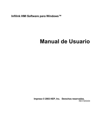 Infilink HMI Software para Windows™




                    Manual de Usuario




               Impreso © 2003 KEP, Inc. Derechos reservados.
                                                       REV19/03/04
 
