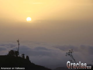 Amanecer   en   Valleseco Gracias... 
