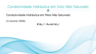 Condutividade Hidráulica em Meio Não Saturado
(1) Gardner (1958):
 