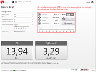On se place autour de 50Pa, en mode automatique ou manuel,
ce qui permet de chercher les fuites
 