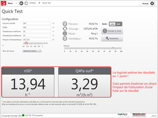 Le logiciel estime les résultats
en 1 point !

Ceci permet d'estimer en direct
l'impact de l'obturation d'une
fuite sur le résultat
 