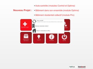 ●   Auto-contrôle (modules Control et Optima)

Nouveau Projet :   ●   Bâtiment dans son ensemble (module Optima)

                   ●   Bâtiment résidentiel collectif (module Pro)
 