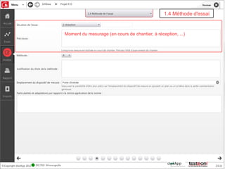 1.4 Méthode d'essai


Moment du mesurage (en cours de chantier, à réception, ...)
 