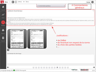 4 Commentaires
                      généraux




Justifications :

● de l'AtBat
● de l'éventuel non respect de la norme

● du choix des parties testées

● ...
 