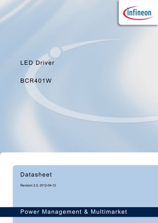 Power Management & Multimarket
Datasheet
Revision 2.0, 2012-04-12
BCR401W
LED Driver
 