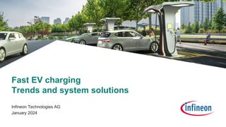1
Infineon Technologies AG
January 2024
Fast EV charging
Trends and system solutions
 