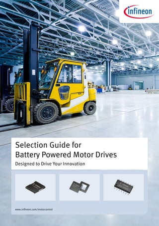 Selection Guide for
Battery Powered Motor Drives
Designed to Drive Your Innovation
www.infineon.com/motorcontrol
 