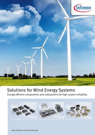 Solutions for Wind Energy Systems
Energy-efficient components and subsystems for high system reliability
www.infineon.com/windenergy
 