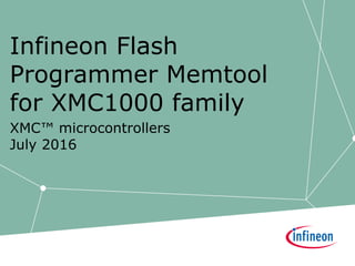 Infineon Flash
Programmer Memtool
for XMC1000 family
XMC™ microcontrollers
July 2016
 