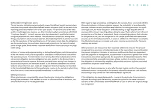 Defined benefit pension plans
The net pension obligation recognized with respect to defined benefit pension plans
comprises the present value of the defined benefit obligation (DBO) at the end of the
reporting period less the fair value of the plan assets. The present value of the DBO
and the resulting pension expense are determined annually in accordance with IAS 19
“Employee Benefits” for each separate plan by independent, qualified actuaries
using the projected unit credit method. The calculation is subject to, among other
things, assumptions on increases in salaries, future developments in pensions as well
as the life expectancy of the beneficiaries. As of the balance sheet date, the obligations
are discounted using discount rates determined primarily on the basis of market
yields of high-grade, fixed-interest corporate bonds from issuers carrying a very high
credit rating.
All items of income and expense relating to defined benefit plans, with the exception
of the net interest result, are recognized on a net basis in the functional costs within
the operating result. The net interest result arising from the multiplication of the
net pension obligation (pension obligation less plan assets) by the discount rate is
presented as a financial expense. Actuarial gains and losses arising from changes to
actuarial assumptions and estimates as well as the difference between the normal-
ized and actual return on plan assets are recognized directly in equity and recorded
in the Consolidated Statement of Comprehensive Income in the periods in which they
arise. Past service costs are recognized immediately in profit or loss.
Other provisions
Other provisions are recognized for present legal and/or constructive obligations
arising from past events that are likely to result in a future outflow of resources, the
amount of which can be reliably estimated.
With regard to legal proceedings and litigation, for example, those connected with the
Qimonda insolvency, Infineon regularly assesses the probability of an unfavorable
outcome. Infineon records provisions and liabilities, including provisions for signifi-
cant legal costs, for those obligations and risks relating to legal disputes which it
assesses at the relevant reporting date are likely to occur. That is where, from Infineon’s
perspective as of the date of assessment, there is compelling evidence that indicates
an obligation or risk, and the obligation or risk can be quantified with reasonable
accuracy at the time of assessment. As soon as additional information is available,
the affected estimates are reviewed and, where necessary, provisions for these pro-
ceedings are revised.
Other provisions are measured at their expected settlement amount. The amount
recognized for a provision is the best estimate of the expenditure required to settle
the present obligation. Estimates of outcomes and financial effects are dependent
upon the judgment of management, supplemented by experience gained from similar
transactions and, where appropriate, the assessment of independent experts. If the
circumstances to be assessed encompass a large number of possible outcomes,
the obligation is estimated by weighting all possible outcomes by their associated
probabilities (expected value method).
Where cash flows are expected to arise after the next twelve months, the expected
settlement amount corresponds to the present value of the expected cash outflows.
Discounting is only carried out if the interest effect is significant.
If the obligation decreases because of a change in the estimate, the provision is
adjusted accordingly and the resulting income recognized in the same functional
cost area of the Consolidated Statement of Profit or Loss in which the original charge
was recognized.
103
Infineon | Annual Report 2023
Further information
Combined Management Report
Management Board and Supervisory Board
Notes to the Consolidated Financial Statements
Consolidated Financial Statements
 