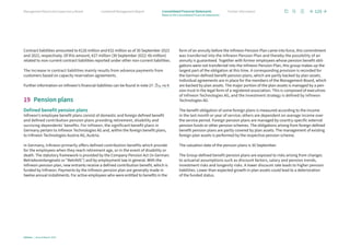 Contract liabilities amounted to €126 million and €32 million as of 30 September 2023
and 2022, respectively. Of this amount, €27 million (30 September 2022: €6 million)
related to non-current contract liabilities reported under other non-current liabilities.
The increase in contract liabilities mainly results from advance payments from
customers based on capacity reservation agreements.
Further information on Infineon’s financial liabilities can be found in note 27. p. 142 ff.
19 Pension plans
Defined benefit pension plans
Infineon’s employee benefit plans consist of domestic and foreign defined benefit
and defined contribution pension plans providing retirement, disability and
surviving dependents’ benefits. For Infineon, the significant benefit plans in
Germany pertain to Infineon Technologies AG and, within the foreign benefit plans,
to Infineon Technologies Austria AG, Austria.
In Germany, Infineon primarily offers defined contribution benefits which provide
for the employees when they reach retirement age, or in the event of disability or
death. The statutory framework is provided by the Company Pension Act (in German:
Betriebsrentengesetz or “BetrAVG”) and by employment law in general. With the
Infineon pension plan, new entrants receive a defined contribution benefit, which is
funded by Infineon. Payments by the Infineon pension plan are generally made in
twelve annual installments. For active employees who were entitled to benefits in the
form of an annuity before the Infineon Pension Plan came into force, this commitment
was transferred into the Infineon Pension Plan and thereby the possibility of an
annuity is guaranteed. Together with former employees whose pension benefit obli-
gations were not transferred into the Infineon Pension Plan, this group makes up the
largest part of the obligation at this time. A corresponding provision is recorded for
the German defined benefit pension plans, which are partly backed by plan assets.
Individual agreements are in place for the members of the Management Board, which
are backed by plan assets. The major portion of the plan assets is managed by a pen-
sion trust in the legal form of a registered association. This is composed of executives
of Infineon Technologies AG, and the investment strategy is defined by Infineon
Technologies AG.
The benefit obligation of some foreign plans is measured according to the income
in the last month or year of service; others are dependent on average income over
the service period. Foreign pension plans are managed by country-specific external
pension funds or other pension schemes. The obligations arising from foreign defined
benefit pension plans are partly covered by plan assets. The management of existing
foreign plan assets is performed by the respective pension scheme.
The valuation date of the pension plans is 30 September.
The Group-defined benefit pension plans are exposed to risks arising from changes
to actuarial assumptions such as discount factors, salary and pension trends,
investment risks and longevity risks. A lower discount rate leads to higher pension
liabilities. Lower than expected growth in plan assets could lead to a deterioration
of the funded status.
125
Infineon | Annual Report 2023
Further information
Combined Management Report
Management Board and Supervisory Board
Notes to the Consolidated Financial Statements
Consolidated Financial Statements
 