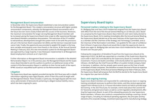 Management Board remuneration
In November 2022, the Supervisory Board established a new remuneration system
for the Management Board. This created a remuneration structure with higher variable
remuneration components, whereby the Management Board remuneration will in
the future be even more closely linked with the success of the business. Moreover,
the maximum remuneration for longer-serving Management Board members will
be increased, giving the Supervisory Board more scope to offer experienced Manage-
ment Board members competitive remuneration. The restriction of the STI modifier
to extraordinary developments brought the system more in line with the provisions
set out in the German Stock Corporation Act (AktG) and the German Corporate Gover-
nance Code. Finally, the opportunity was provided to weight ESG targets in the long-
term variable remuneration even more heavily in the future. At the Annual General
Meeting in February 2023, this new remuneration system for the Management Board
was approved by a large majority. It was thereupon implemented in all Management
Board employment contracts as of 1 April 2023.
Further information on Management Board remuneration is available in the detailed
Remuneration Report. As in the previous year, the Management Board and the Super-
visory Board decided to ask the auditors to perform an additional review of the
­
content of the Remuneration Report in addition to their formal audit of the report.
KPMG issued an unqualified audit opinion on the Remuneration Report.
Litigation
The Supervisory Board was regularly provided during the 2023 fiscal year with in-depth
information regarding major legal disputes, which it then discussed at length with
the Management Board. These included, in particular, the legal dispute with the insol­
vency administrator of Qimonda AG pertaining to alleged residual liability claims,
which has been ongoing for years.
Supervisory Board topics
Personnel matters relating to the Supervisory Board
Dr. Wolfgang Eder and Hans-Ulrich Holdenried resigned from the Supervisory Board
with effect from the end of the Annual General Meeting on 16 February 2023. Based
on a proposal by the Supervisory Board, Klaus Helmrich and I were newly elected to
the Supervisory Board. At its meeting immediately after the Annual General Meeting,
the Supervisory Board elected me as the new Chairman of the Supervisory Board,
as a member and the Chairman of the Strategy and Technology Committee, and as
the Chairman of the Nomination Committee. I am grateful for this vote of confidence
from Infineon’s Supervisory Board and would like to take the opportunity here to
thank once again Dr. Wolfgang Eder and also Hans-Ulrich Holdenried for their success­
ful work over the past years.
Following the resignation of Géraldine Picaud from the Supervisory Board at the
beginning of 2023, Ute Wolf was appointed as a member of the Supervisory Board by
court order in April 2023 and elected by the Supervisory Board as a member of the
Investment, Finance and Audit Committee. Until shortly before her appointment by
Infineon, Ute Wolf was the Chief Financial Officer of a public limited company listed
in Germany. In addition, she has already spent several years as the Chair of audit
committees of listed companies. She therefore increases the level of financial expertise
on the Supervisory Board. At the Annual General Meeting to be held in February 2024,
the Supervisory Board will propose that Ute Wolf be elected to the Supervisory Board
for a regular four-year term of office.
Basic and ongoing training
Supervisory Board members are responsible for undertaking any basic or ongoing
training considered necessary to perform their duties, and they receive appropriate
support from Infineon to do so. In-house information events are held to provide targe­
ted training. In the 2023 fiscal year, for example, events took place that covered the
EU Taxonomy and governance topics as well as current regulatory developments affec­
ting the Supervisory Board. As part of the onboarding process for new Supervisory
Board members, Infineon also conducts comprehensive briefings covering a broad
range of topics, including its individual operating segments, the principles and key
elements of its corporate strategy, investment planning and its manufacturing strategy.
Infineon | Annual Report 2023
14
Further information
Consolidated Financial Statements
Combined Management Report
Management Board and Supervisory Board
Report of the Supervisory Board
 
