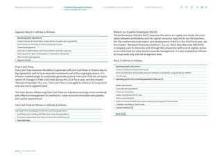 Segment Result is defined as follows:
Operating profit, adjusted for:
Certain reversal of impairments (impairments) (in particular on goodwill)
Gains (losses) on earnings of restructuring and closures
Share-based payment
Acquisition-related depreciation/amortization and other expenses
Gains (losses) on sales of businesses, or interests in subsidiaries
Other income and expenses
= Segment Result
Free Cash Flow
Free Cash Flow measures the ability to generate sufficient cash flows to finance day-to-­
day operations and to fund required investments out of the ongoing business. It is
Infineon’s stated target to sustainably generate positive Free Cash Flow (for an expla-
nation of changes in Free Cash Flow during the 2023 fiscal year, see the chapter
“Review of liquidity”, p. 55 f.). Free Cash Flow is managed by Infineon at Group level
only and not at segment level.
The main factors influencing Free Cash Flow are a positive earnings trend combined
with effective management of inventories, trade accounts receivable and payable,
and capital expenditures.
Free Cash Flow at Infineon is defined as follows:
Cash flows from operating activities from continuing operations
+ Cash flows from investing activities from continuing operations
+ Purchases of (proceeds from sales of) financial investments, net
= Free Cash Flow
Return on Capital Employed (RoCE)
The performance indicator RoCE measures the return on capital and shows the corre­
la­­tion between profitability and the capital resources required to run the business
(for the mathematical derivation and development of RoCE in the 2023 fiscal year, see
the chapter “Review of financial condition”, p. 54). RoCE describes how efficiently
a company uses its resources and, through the comparison with cost of capital, serves
as an instrument for value-based corporate management. It is also analyzed by Infineon
at Group level only and not at segment level.
RoCE is defined as follows:
Operating profit, plus/minus:
Financial result excluding interest result
Share of profit (loss) of associates and joint ventures accounted for using the equity method
Income taxes
= Operating profit from continuing operations after tax 1
Assets, plus/minus:
– Cash and cash equivalents
– Financial investments
– Assets classified as held for sale
– Total current liabilities
+ Short-term financial debt and current maturities of long-term financial debt
+ Liabilities classified as held for sale
= Capital employed 2
RoCE 1 / 2
Infineon | Annual Report 2023
38
Further information
Consolidated Financial Statements
Management Board and Supervisory Board Combined Management Report
Internal management system
 