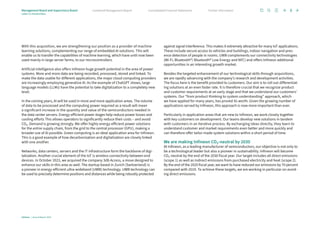 With this acquisition, we are strengthening our position as a provider of machine
learning solutions, complementing our range of embedded AI solutions. This will
enable us to transfer the capabilities of machine learning, which have until now been
used mainly in large server farms, to our microcontrollers.
Artificial intelligence also offers Infineon huge growth potential in the area of power
systems. More and more data are being recorded, processed, stored and linked. To
make the data usable for different applications, the major cloud computing providers
are increasingly employing generative AI. As the example of ChatGPT shows, large
language models (LLMs) have the potential to take digitalization to a completely new
level.
In the coming years, AI will be used in more and more application areas. The volume
of data to be processed and the computing power required as a result will mean
a significant increase in the quantity and value of the semiconductors needed in
the data center servers. Energy-efficient power stages help reduce power losses and
cooling efforts This allows operators to significantly reduce their costs – and avoid
CO2. Demand is growing strongly. We offer highly energy-efficient power solutions
for the entire supply chain, from the grid to the central processor (GPU), making a
broader use of AI possible. Green computing is an ideal application area for Infineon.
This is a good example of how decarbonization and digitalization are closely linked
with one another.
Networks, data centers, servers and the IT infrastructure form the backbone of digi­
talization. Another crucial element of the IoT is wireless connectivity between end
devices. In October 2023, we acquired the company 3db Access, a move designed to
enhance our skills in this area as well. The startup based in Zurich (Switzerland) is
a pioneer in energy-efficient ultra-wideband (UWB) technology. UWB technology can
be used to precisely determine positions and distances while being robustly protected
against signal interference. This makes it extremely attractive for many IoT applications.
These include secure access to vehicles and buildings, indoor navigation and pres-
ence detection of people in rooms. UWB complements our connectivity technologies
(Wi-Fi, Bluetooth®/ Bluetooth® Low Energy and NFC) and offers Infineon additional
opportunities in an interesting growth market.
Besides the targeted enhancement of our technological skills through acquisitions,
we are rapidly advancing with the company’s research and development activities.
The focus here is the benefit provided to customers. Our aim is to roll out differentiat-
ing solutions at an even faster rate. It is therefore crucial that we recognize product
and customer requirements at an early stage and that we understand our customers’
systems. Our “from product thinking to system understanding” approach, which
we have applied for many years, has proved its worth. Given the growing number of
applications served by Infineon, this approach is now more important than ever.
Particularly in application areas that are new to Infineon, we work closely together
with key customers on development. Our teams develop new solutions in tandem
with customers in an iterative process. By exchanging ideas directly, they learn to
understand customer and market requirements even better and more quickly and
can therefore offer tailor-made system solutions within a short period of time.
We are making Infineon CO2-neutral by 2030
At Infineon, as a leading manufacturer of semiconductors, our objective is not only to
be a technological leader but also a pioneer in sustainability. Infineon will become
CO2-neutral by the end of the 2030 fiscal year. Our target includes all direct emissions
(scope 1) as well as indirect emissions from purchased electricity and heat (scope 2).
By the end of the 2025 fiscal year, we want to have reduced our emissions by 70 percent
compared with 2019. To achieve these targets, we are working in particular on avoid-
ing direct emissions.
Infineon | Annual Report 2023
8
Further information
Consolidated Financial Statements
Combined Management Report
Management Board and Supervisory Board
Letter to shareholders
 