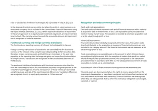 A list of subsidiaries of Infineon Technologies AG is provided in note 30. p. 165 ff.
In the absence of control over an entity, but where the entity is a joint venture or an
associated company, this is included in the Consolidated Financial Statements using
the equity method (see note 5, p. 110 f.). Where objective indications of impairment
in the carrying amount of an equity-based investment are present, an impairment test
is carried out. If the carrying amount exceeds the recoverable amount, an impairment
loss is recognized in financial expenses.
Functional currency and foreign currency translation
The functional and reporting currency of Infineon Technologies AG is the euro.
Foreign currency transactions of subsidiaries are translated into the functional
currency of the relevant entity using the spot rate prevailing at the transaction date.
Monetary foreign currency assets and liabilities are translated at the spot rate
prevailing at the reporting date. Exchange rate gains and losses from the translation
of foreign currency transactions are recognized in the Consolidated Statement of
Profit or Loss.
The assets and liabilities of subsidiaries with functional currencies other than the
euro are translated into euros for consolidation purposes using the spot rate at the
end of the reporting period. Income and expenses of these entities are translated
using the average spot rate of the reporting period. All currency translation differences
are recognized directly in equity and presented as “Other reserves”.
Recognition and measurement principles
Cash and cash equivalents
Cash and cash equivalents represent cash and all financial resources with a maturity
at acquisition date of three months or less. Cash equivalents partly include invest-
ments in money market funds. The valuation is recorded at amortized acquisition cost
or at fair value through profit or loss.
Financial instruments
Financial instruments are initially recognized at their fair value. Transaction costs
directly attributable to the acquisition or issuance of financial instruments are only
included in the carrying amount if the financial instruments are not measured at fair
value through profit or loss.
Trade receivables are recognized based on the amount to which Infineon has an
unconditional right to receive. With the exception of matters that result in a partial
refund of the purchase price to the customer, this corresponds to the transaction
price determined in accordance with IFRS 15. The subsequent measurement of trade
receivables is carried out at amortized cost.
Purchases and sales of financial assets are recognized on the settlement date.
Financial assets are derecognized when the rights to receive payments from the
investments have expired or have been transferred and Infineon has transferred all
risks and rewards associated with ownership. Financial liabilities are derecognized
when they are extinguished, that is, when the contractual obligation is discharged,
canceled, or expired.
97
Infineon | Annual Report 2023
Further information
Combined Management Report
Management Board and Supervisory Board
Notes to the Consolidated Financial Statements
Consolidated Financial Statements
 