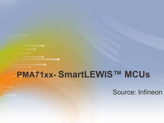 PMA71xx-  SmartLEWIS™ MCUs  ,[object Object]