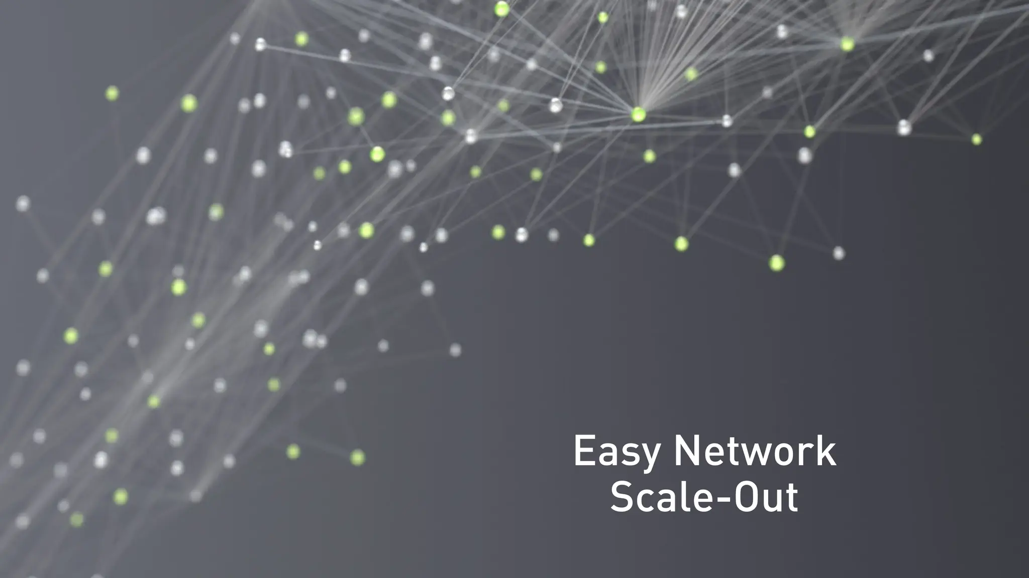 Easy Network
Scale-Out
 