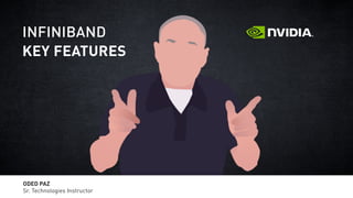 Networking
Academy
ODED PAZ
Sr. Technologies Instructor
KEY FEATURES
INFINIBAND
 