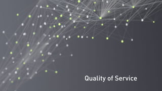 Quality of Service
 