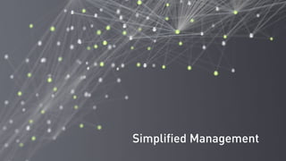 Simplified Management
 