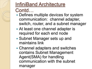 InfiniBand LayersContd…Link LayerQoS- supported through virtual lanes(VL) VLs are separate logical communication   links which share a single physical linkData IntegrityTwo CRCs per packet, Variant CRC and Invariant CRC
