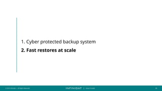 © 2019 Infinidat — All Rights Reserved 26
┃ SCALE TO WIN
1. Cyber protected backup system
2. Fast restores at scale
 