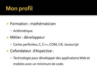  Formation : mathématicien
 Arithmétique
 Métier : développeur
 Cartes perforées,C, C++, COM, C#, Javascript
 Cofonda...