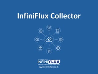 InfiniFlux Collector
www.infiniflux.com
 