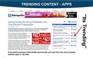 TRENDING CONTENT - APPS

“Its Trending”
Controlled trending content feeds dynamically and real time into visual display
website apps or ad units.
24

 