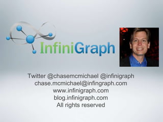Twitter @chasemcmichael @infinigraph
  chase.mcmichael@infingraph.com
         www.infinigraph.com
         blog.infinigraph.com
          All rights reserved
 